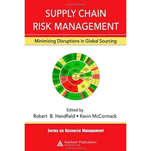 Supply Chain Risk Management: Minimizing Disruptions in Global Sourcing - Robert Handfield, Kevin P. McCormack