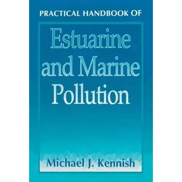 Practical Handbook of Estuarine and Marine Pollution (Marine Science Series) - Michael J. Kennish