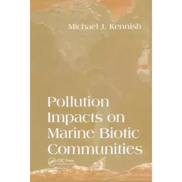 Pollution Impacts on Marine Biotic Communities (CRC Marine Science) - Michael J. Kennish
