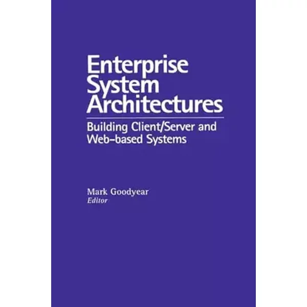 Enterprise System Architectures: Building Client Server and Web Based Systems