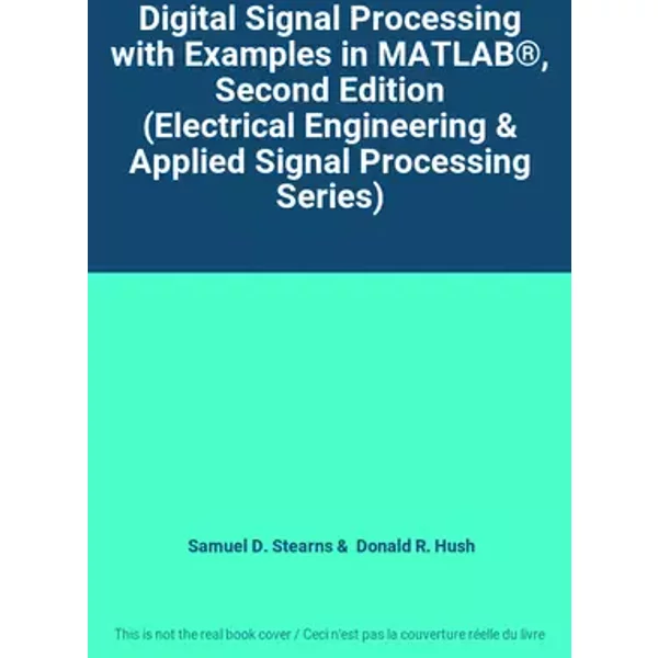 Digital Signal Processing with Examples in MATLAB®, Second Edition (Electrical Engineering & Applied Signal Processing Series) - Samuel D. Stearns, Donald R. Hush
