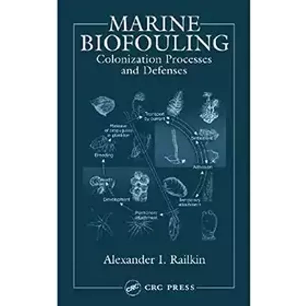 Marine Biofouling: Colonization Processes and Defenses - Alexander I. Railkin
