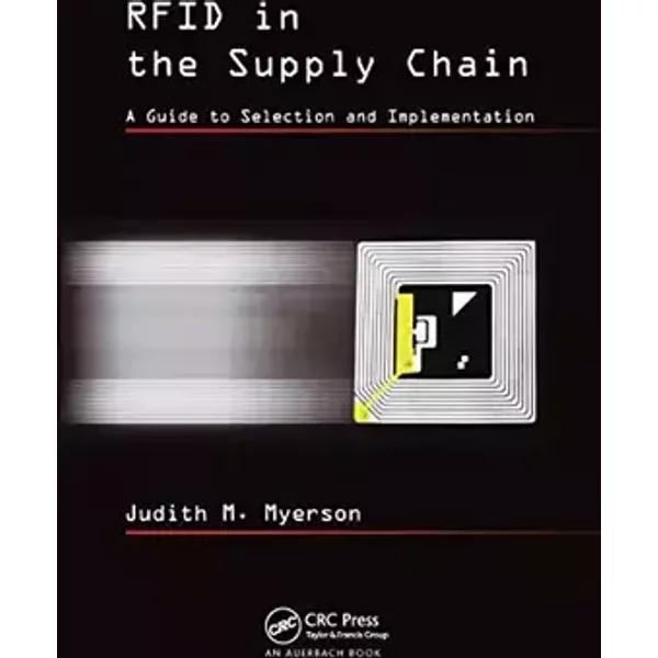 RFID in the Supply Chain: A Guide to Selection and Implementation - Judith M. Myerson