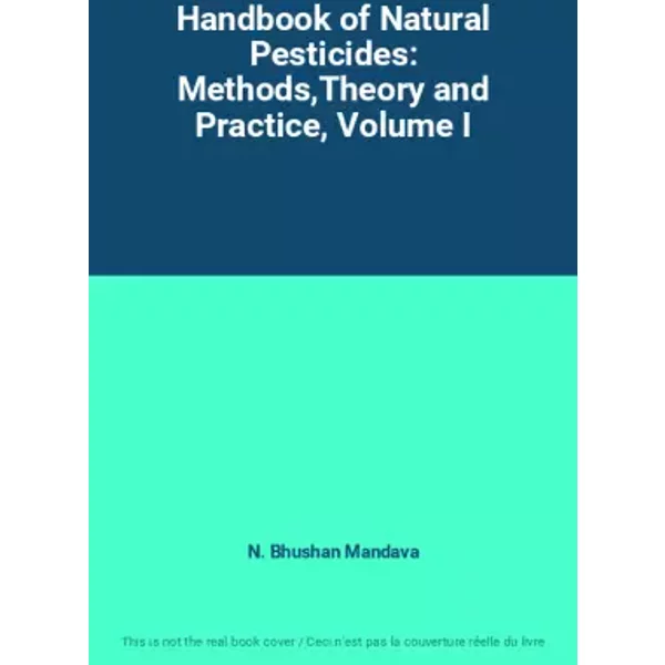 Handbook of Natural Pesticides: Methods,Theory and Practice, Volume I - N. Bhushan Mandava