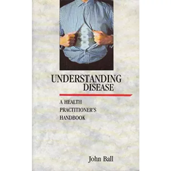 Understanding Disease: A Health Practitioner's Handbook - John Ball