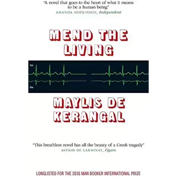 Mend the Living: WINNER OF THE WELLCOME BOOK PRIZE 2017 - Maylis de Kerangal