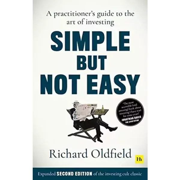 Simple But Not Easy, 2nd edition: A practitioner's guide to the art of investing (Expanded second edition of the investing cult classic) - Richard Oldfield