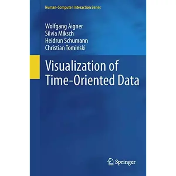 Visualization of Time-Oriented Data (Human–Computer Interaction Series) - Wolfgang Aigner, Silvia Miksch, Heidrun Schumann, Christian Tominski