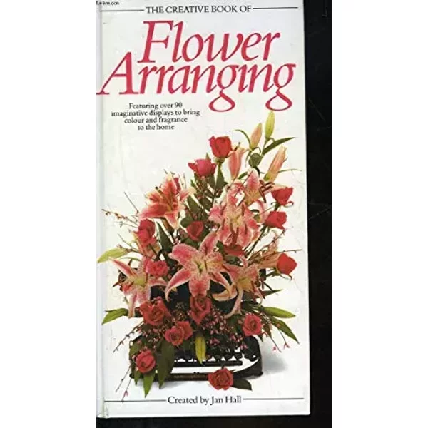 The Creative Book of Flower Arranging (The Creative Book Of... Series) - Jan Hall