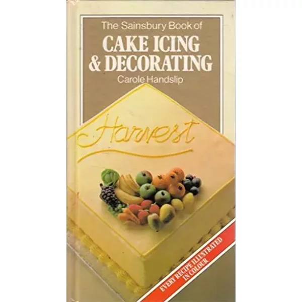 The Sainsbury book of cake icing & decorating - Carole Handslip