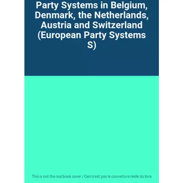 Party Systems in Belgium, Denmark, the Netherlands, Austria and Switzerland (European Party Systems S)