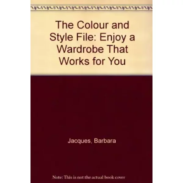 The Colour and Style File: Enjoy a Wardrobe That Works for You - Barbara Jacques
