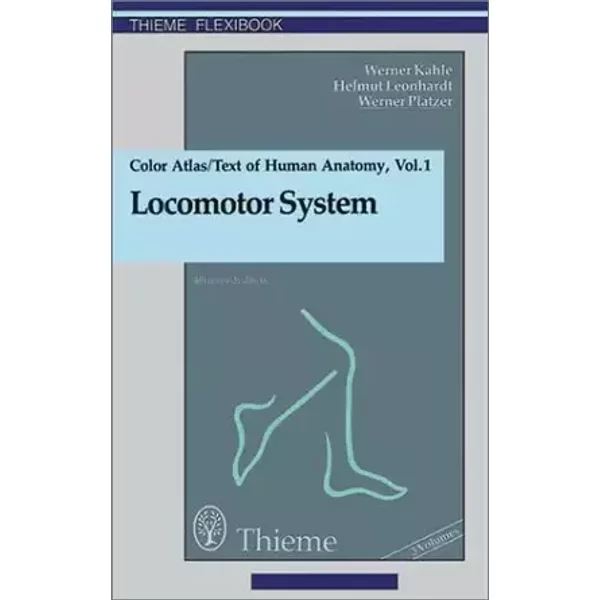 Color Atlas and Textbook of Human Anatomy: Locomotor System Vol. 1 (Thieme Flexibooks) - Werner Kahle, Werner Platzer