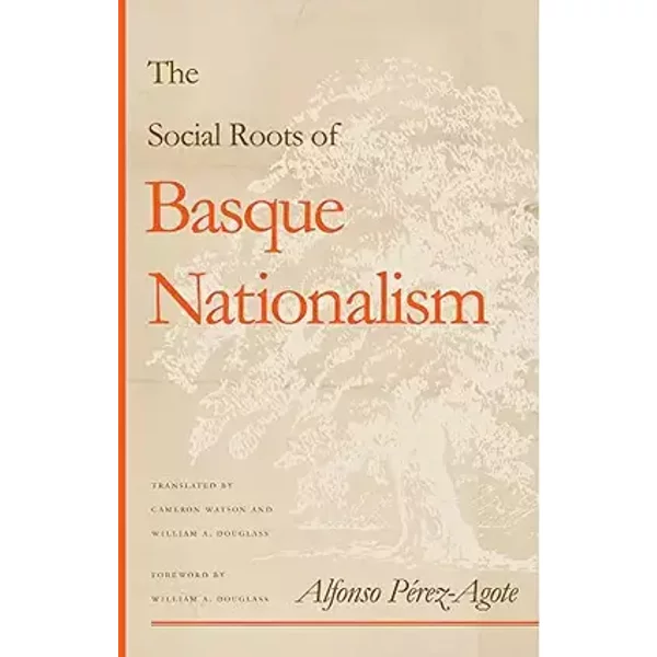 The Social Roots of Basque Nationalism - Alfonso Pérez-Agote