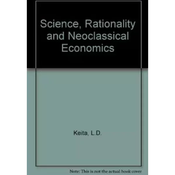 Science, Rationality, and Neoclassical Economics - Lance D. Keita