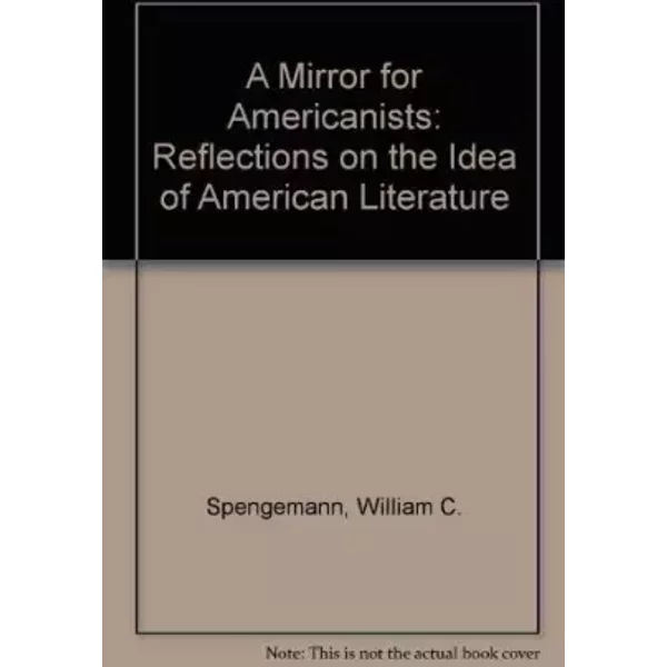 A Mirror for Americanists: Reflections on the Idea of American Literature - William C. Spengemann