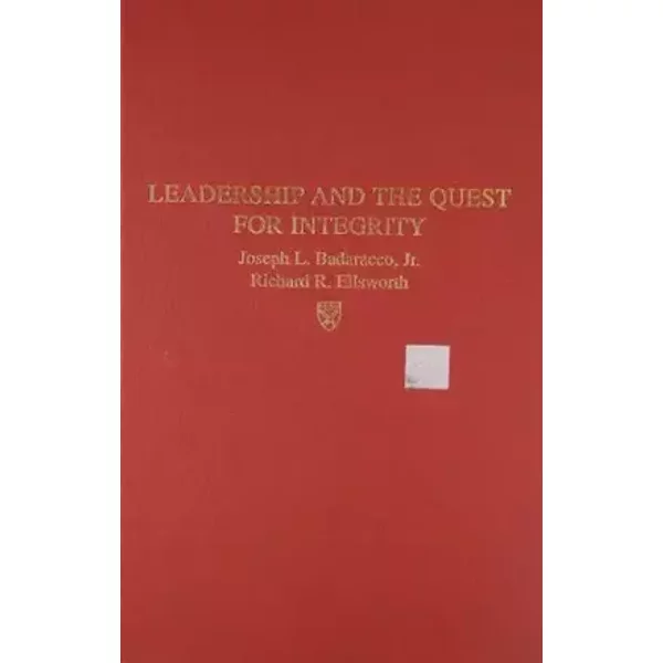 Leadership and the Quest for Integrity - Joseph L. Badaracco, Richard R. Ellsworth