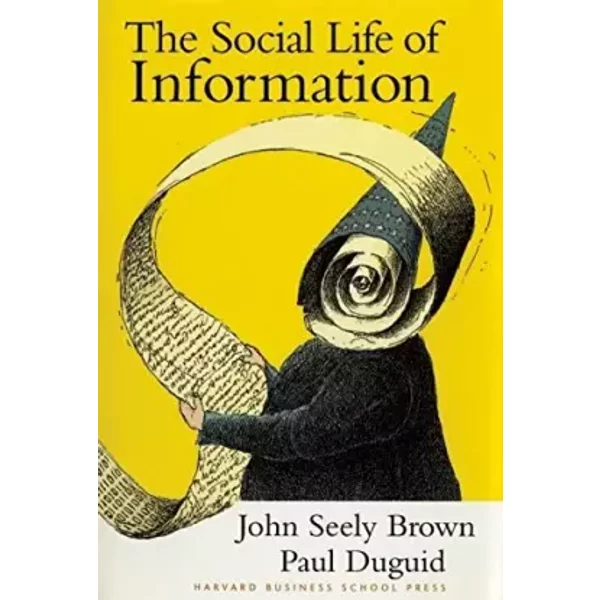 The Social Life of Information - John Seely Brown, Paul Duguid