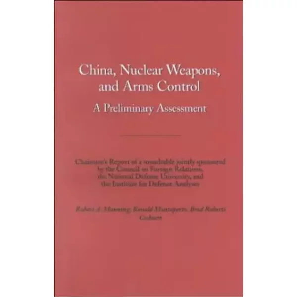 China, Nuclear Weapons, and Arms Control: A Council Paper - Robert Manning, Ronald Montaperto, Brad Roberts
