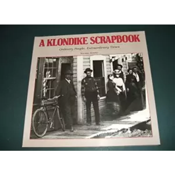 A Klondike scrapbook : ordinary people extraordinary times - Norm (Comp. ) Bolotin