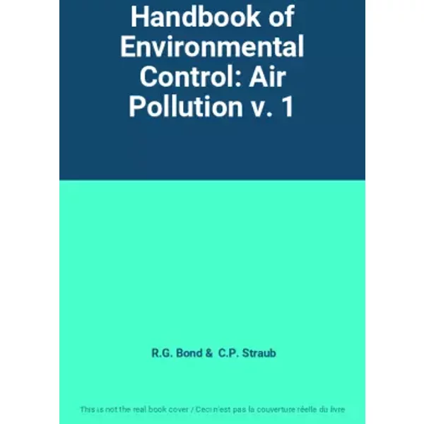 Handbook of Environmental Control: Air Pollution v. 1 - R.G. Bond, C.P. Straub
