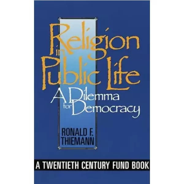 Religion in Public Life: A Dilemma for Democracy (Not In A Series) - Ronald F. Thiemann
