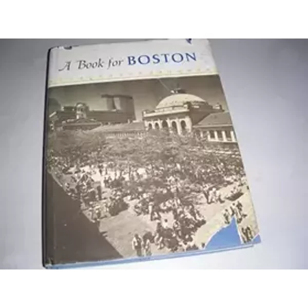 A Book for Boston: In which are gathered essays, stories, and poems - Llewellyn. Howland III