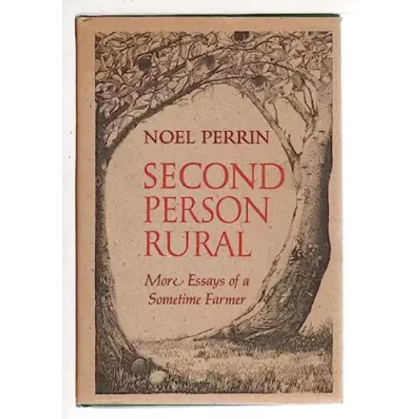 Second Person Rural: More Essays of a Sometime Farmer - Noel Perrin