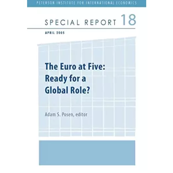 The Euro at Five: Ready for a Global Role? (Special Report, 18) - Adam Posen