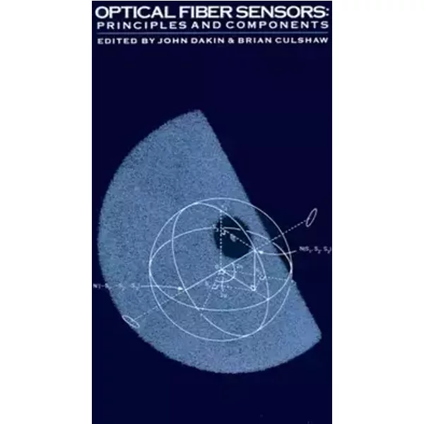 Optical Fiber Sensors: Principles and Components - John Dakin, B. Culshaw, John Dakin, B. Culshaw