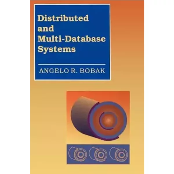 Distributed and Multi-Database Systems (Artech House Computer Science Library) - Angelo R Bobak