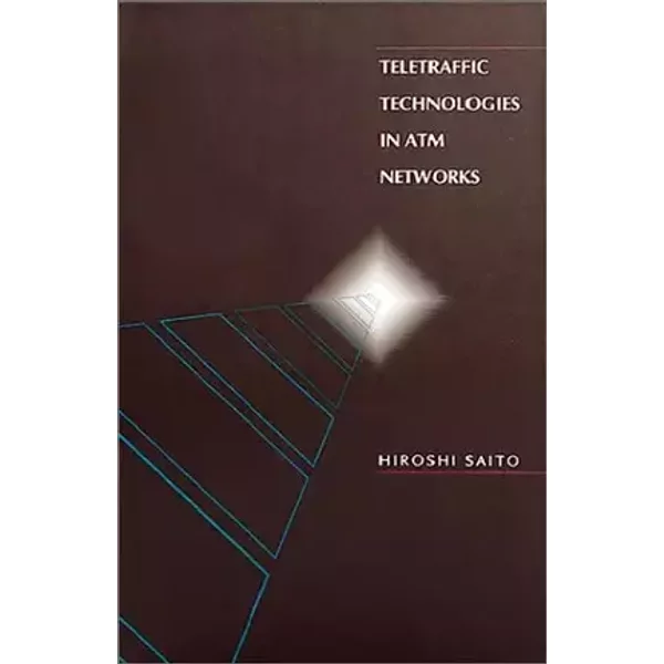 Teletraffic Technologies in Atm Networks - Hiroshi Saito