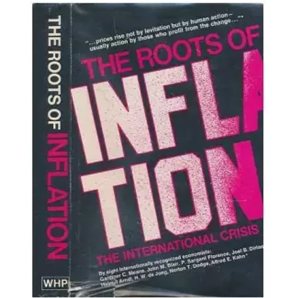 The Roots of inflation: The international crisis - GARDINER C. - JOHN M. BLAIR - P. SARGANT, AND OTHERS. MEANS
