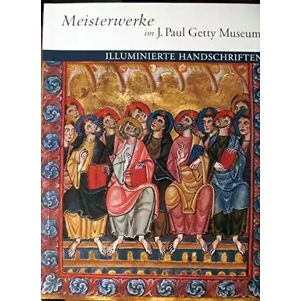 Masterpieces of the J. Paul Getty Museum: Illuminated Manuscripts - J. Paul Getty Museum