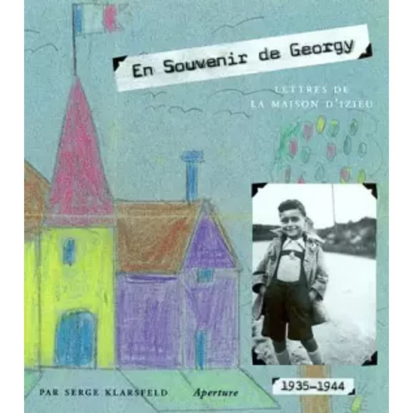 En souvenir de Georgy : Lettres de la maison d'Izieu : 1935-1944 - Serge Klarsfeld