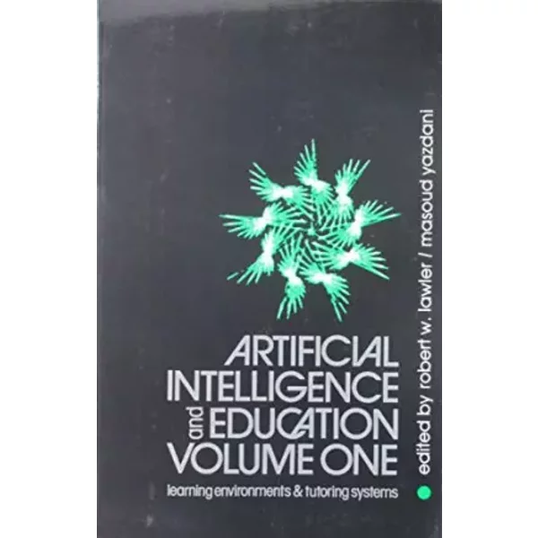 Artificial Intelligence And Education, Volume One: Volume One - Learning Environments And Tutoring Systems - Robert Lawler, Masoud Yazdani-image