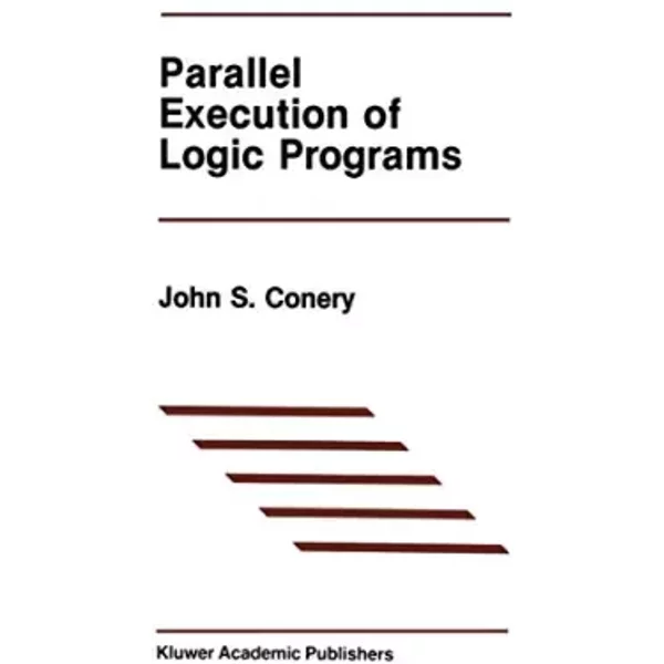 Parallel Execution of Logic Programs - J.S. Conery