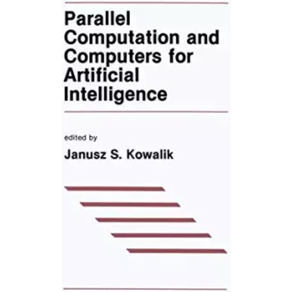 Parallel Computation And Computers For Artificial Intelligence - J.S. Kowalik-image