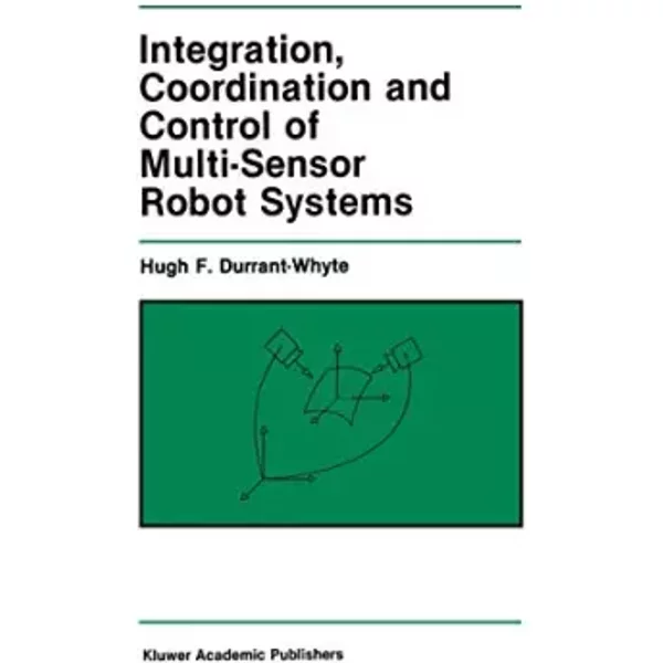 Integration, Coordination And Control Of Multi-Sensor Robot Systems (The Springer International Series In Engineering And Computer Science, - Hugh F. Durrant-Whyte-image