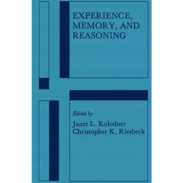 Experience Memory and Reasoning - Janet L. Kolodner, Christopher K. Riesbeck