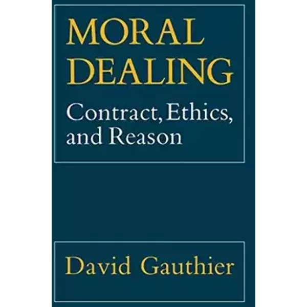 Moral Dealing: Contract, Ethics and Reason - David Gauthier