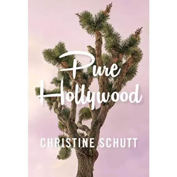 Pure Hollywood: And Other Stories - Christine Schutt