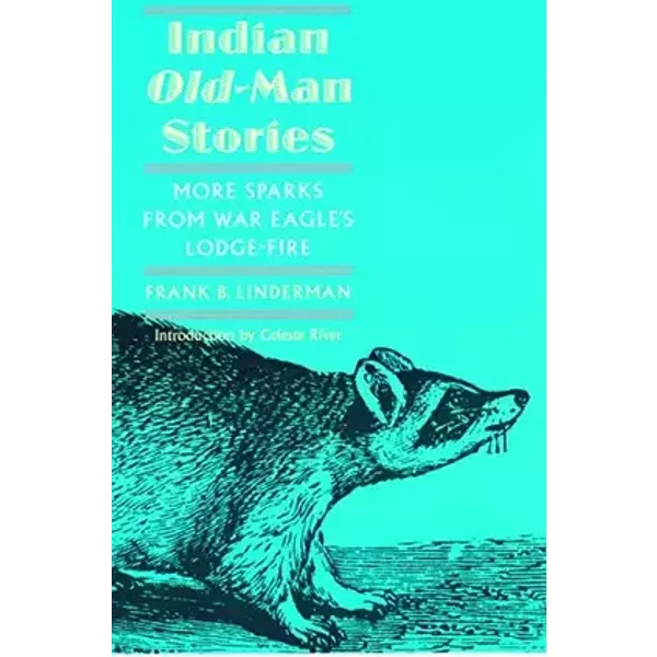 Indian Old-Man Stories: More Sparks from War Eagle's Lodge-Fire (The Authorized Edition) - Frank B. Linderman