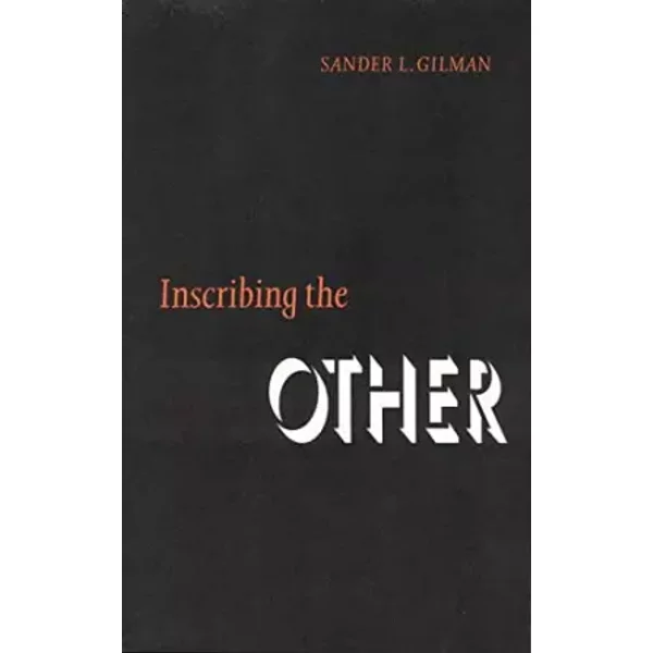 Inscribing the Other (Texts and Contexts) - Sander L. Gilman