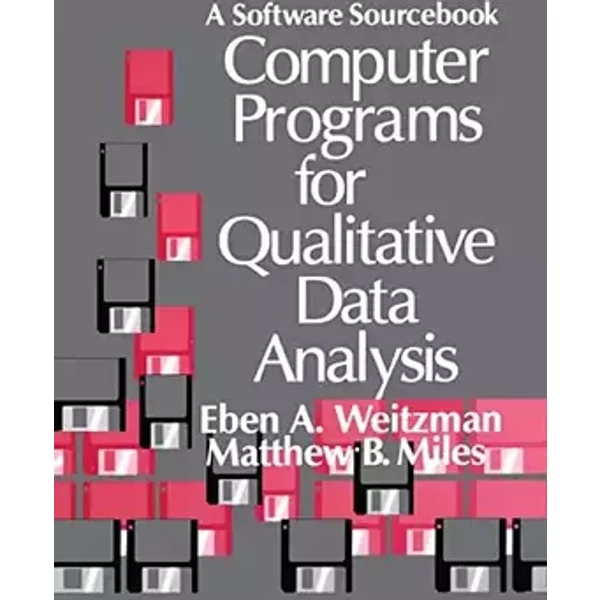 Computer Programs for Qualitative Data Analysis: A Software Sourcebook - Eben Weitzman, Matthew B. Miles