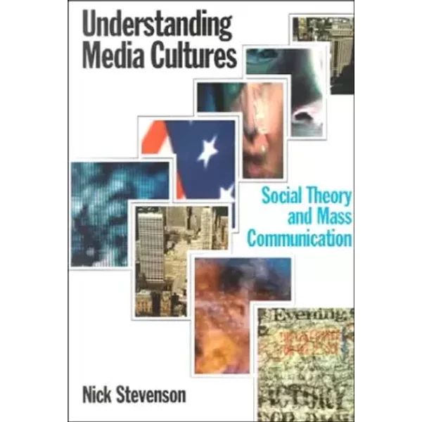 Understanding Media Cultures: Social Theory and Mass Communication - Nicholas Stevenson