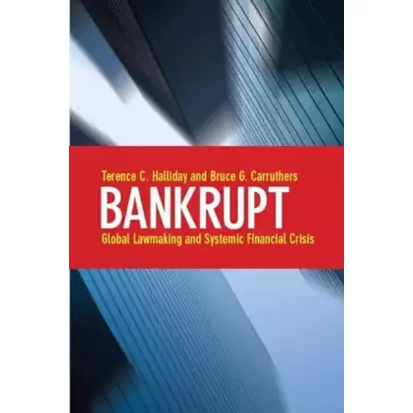 Bankrupt: Global Lawmaking and Systemic Financial Crisis - Terence Halliday