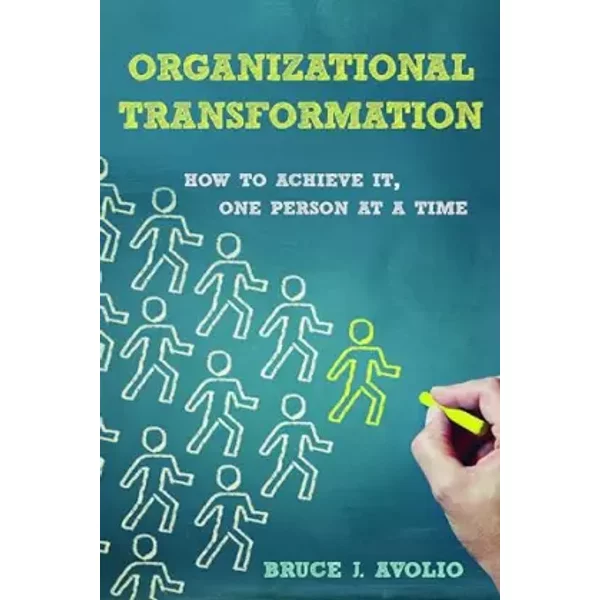 Organizational Transformation: How to Achieve It, One Person at a Time - Bruce J. Avolio