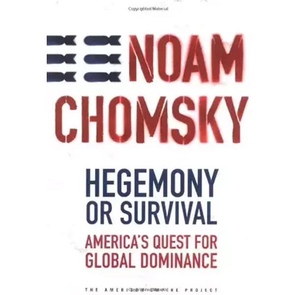 Hegemony or Survival: America's Quest for Global Dominance - Noam Chomsky