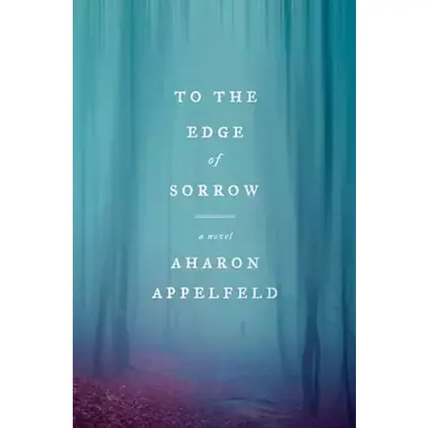 To the Edge of Sorrow: A Novel - Aharon Appelfeld